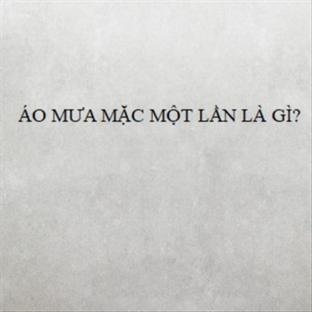 ÁO MƯA MẶC MÔT LẦN LÀ GÌ? MS 23298