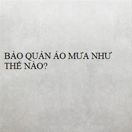 BẢO QUẢN ÁO MƯA NHƯ THẾ NÀO? MS 23318