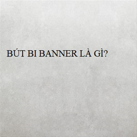 BÚT BI BANNER LÀ GÌ? MS 23284
