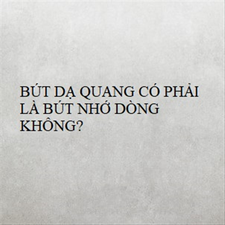BÚT DẠ QUANG CÓ PHẢI LÀ BÚT NHỚ DÒNG KHÔNG? MS 23278