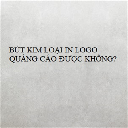 BÚT KIM LOẠI IN LOGO QUẢNG CÁO ĐƯỢC KHÔNG? MS 23286