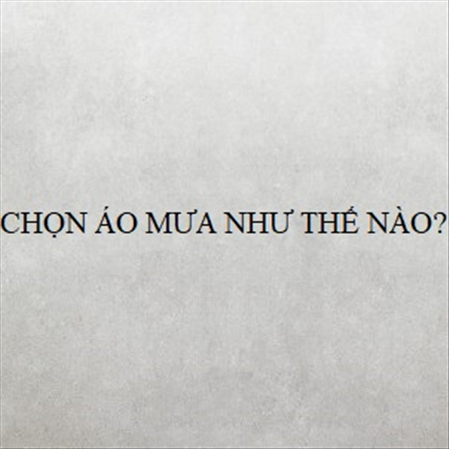 CHỌN ÁO MƯA NHƯ THẾ NÀO? MS 23317