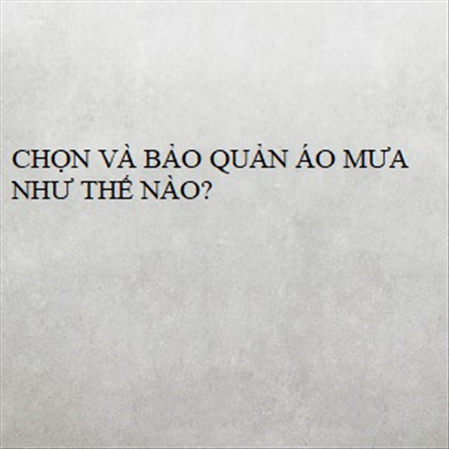 CHỌN VÀ BẢO QUẢN ÁO MƯA NHƯ THẾ NÀO? MS 23301