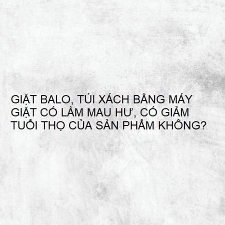 GIẶT BALO, TÚI XÁCH BẰNG MÁY GIẶT CÓ LÀM MAU HƯ, CÓ GIẢM TUỔI THỌ CỦA SẢN PHẨM KHÔNG? MS 23581