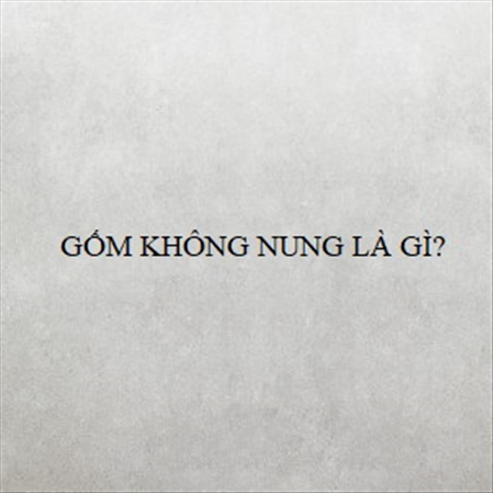GỐM KHÔNG NUNG LÀ GÌ? MS 23303