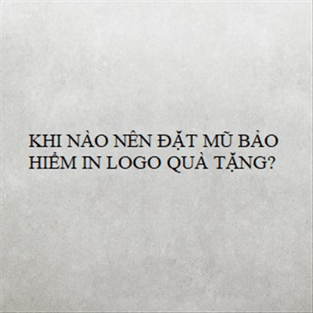 KHI NÀO NÊN ĐẶT MŨ BẢO HIỂM IN LOGO QUÀ TẶNG? MS 23306