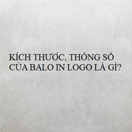 KÍCH THƯỚC, THÔNG SỐ CỦA BALO IN LOGO QUÀ TẶNG LÀ GÌ? MS 23272