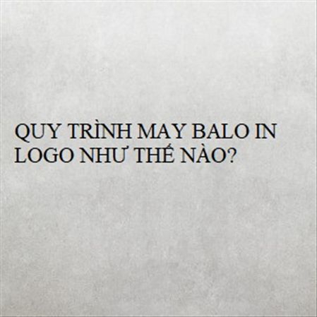 QUY TRÌNH MAY BALO IN LOGO NHƯ THẾ NÀO? MS 23271