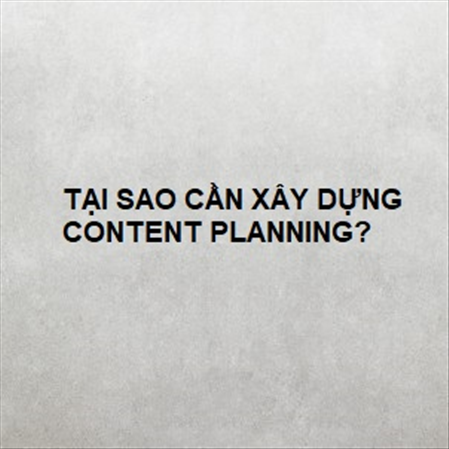 TẠI SAO CẦN XÂY DỰNG CONTENT PLANNING? MS 23547