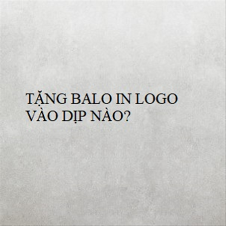 TẶNG BALO IN LOGO VÀO DỊP NÀO? MS 23270